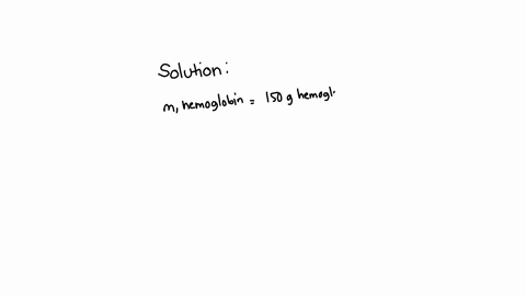 if-blood-contains-150g-of-hemoglobin-per-liter-of-blood-how-much-hemoglobin-would-be-contained-in-10-ml-of-blood-75487