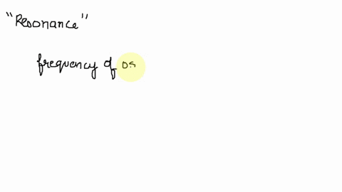 the-previous-question-considers-the-nature-of-resonance-considering-your-answer-to-this-previous-question-then-during-mechanical-resonance-the-frequency-that-some-external-force-acts-on-an-o-21916