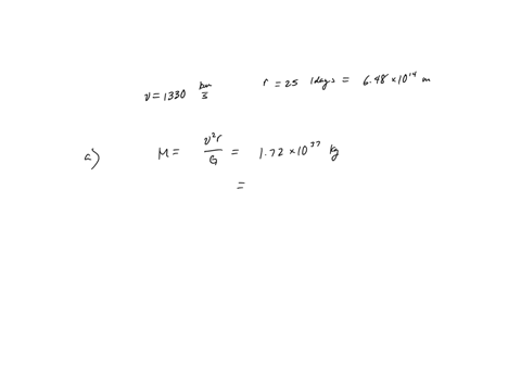 you-observe-a-star-orbiting-the-massive-object-at-the-galactic-center-at-a-speed-of-1330-kms-in-a-circular-orbit-with-a-radius-of-25-light-days-calculate-the-mass-of-the-object-the-star-is-o-77258