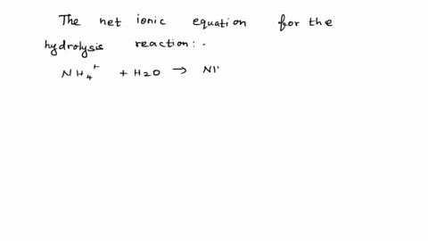 write-the-net-ionic-equation-for-the-hydrolysis-reaction-that-occurs-when-ammonium-chloride-nh4cl-is-dissolved-in-water-hint-the-equation-should-predict-whether-this-salt-is-acidic-nuetral-o-97567
