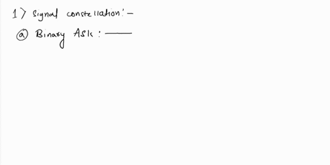 plz-answer-part-two-and-three-only-question-1015-points-1-plot-the-signal-constellation-for-a-binary-ask-b-binary-psk-cbinary-fsk-dm-askm4-e8-psk-fqam-gqpsk-h-16-qam-2-observing-the-constell-47652