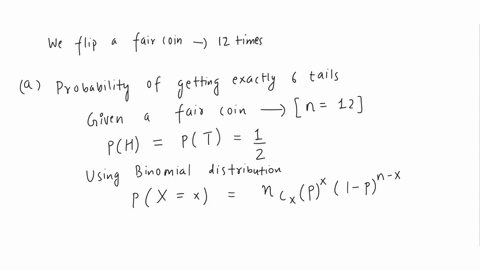 assume-we-flip-a-fair-coin-12-times-a-what-is-the-probability-of-getting-exactly-6-tails-b-what-is-the-probability-of-getting-at-least-7-heads-62143