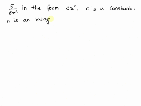 in-many-applications-it-is-necessary-to-write-expressions-in-the-form-cxn-where-c-is-a-constant-and-n-is-an-integer-write-the-following-expression-in-this-form-5-8x6-46537
