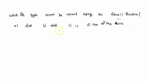 which-of-the-following-file-types-cannot-be-opened-using-the-fopen-function-a-dat-b-bmp-cc-d-none-of-the-above-87498