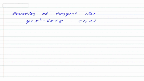 example-6-find-an-equation-of-the-tangent-line-to-the-parabola-y-x2-6x-8-at-the-point-1-3-solution-from-the-previous-example-we-know-the-derivative-of-fx-x2-6x-8-at-the-number-a-is-f-a-2a-6-72973