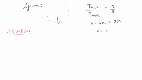 for-a-particle-rotating-in-a-vertical-circle-with-uniform-speed-the-maximum-and-minimum-tension-in-the-string-are-in-the-ratio-5-3-if-the-radius-of-vertical-circle-is-2-m-the-speed-of-revolving-body-i