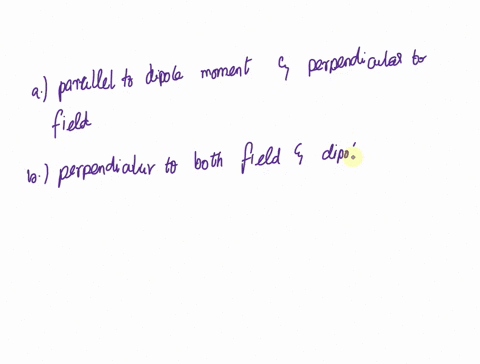 question-the-torque-exerted-by-an-electric-field-0n-a-dipole-is-parallel-to-the-dipole-moment-and-perpendicular-to-the-field-b-perpendicular-t0-both-the-field-and-dipole-moment-not-related-t-39441