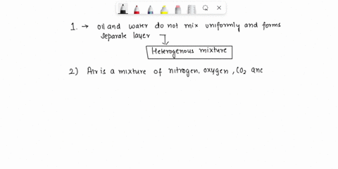 classify-each-of-the-following-mixtures-as-homogeneous-or-heterogeneous-a-mixture-of-oil-and-water-air-cereal-in-milk-a-glass-of-tea-24523