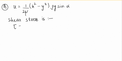 a-thin-film-of-liquid-flows-down-an-inclined-channel-the-velocity-distribution-in-the-flow-is-given-by-h2-y2ogsin-wherehdepth-of-flowangle-of-inclination-of-the-channel-to-the-horizontalu-ve-47554