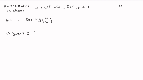 particular-radioactive-isotope-has-half-life-of-500-years-the-time-required-for-only-a-of-the-original-amount-t0-remain-is-modeled-by-the-function-00loga100-where-the-time-in-years-a-after-2-60666