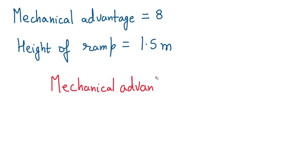 SOLVED a ramp with a mechanical advantage of 8 lifts objects to a