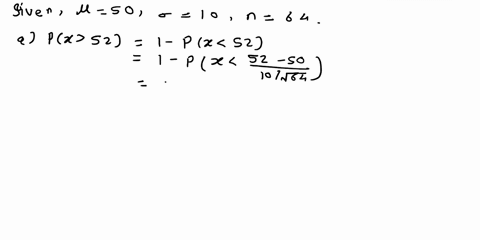 a-population-has-an-average-of-50-and-a-standard-deviation-of-10-if-a-random-sample-of-size-64-is-drawn-from-this-population-what-is-the-probability-that-the-sample-mean-is-a-greater-than-52-06577