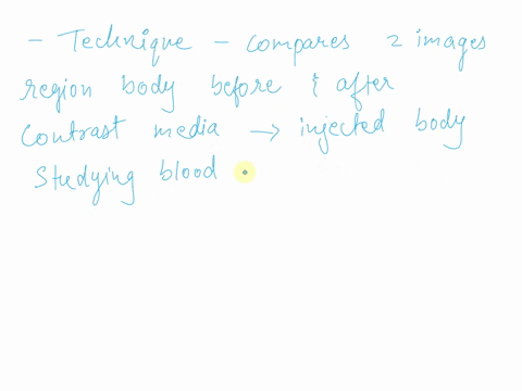 is-a-technique-whach-compares-two-images-of-a-region-of-the-bocy-before-and-after-contrast-media-has-been-injected-into-the-body-for-the-purpose-ot-studyingbloodvessels-oaaec-obnoneofanychoi-67874