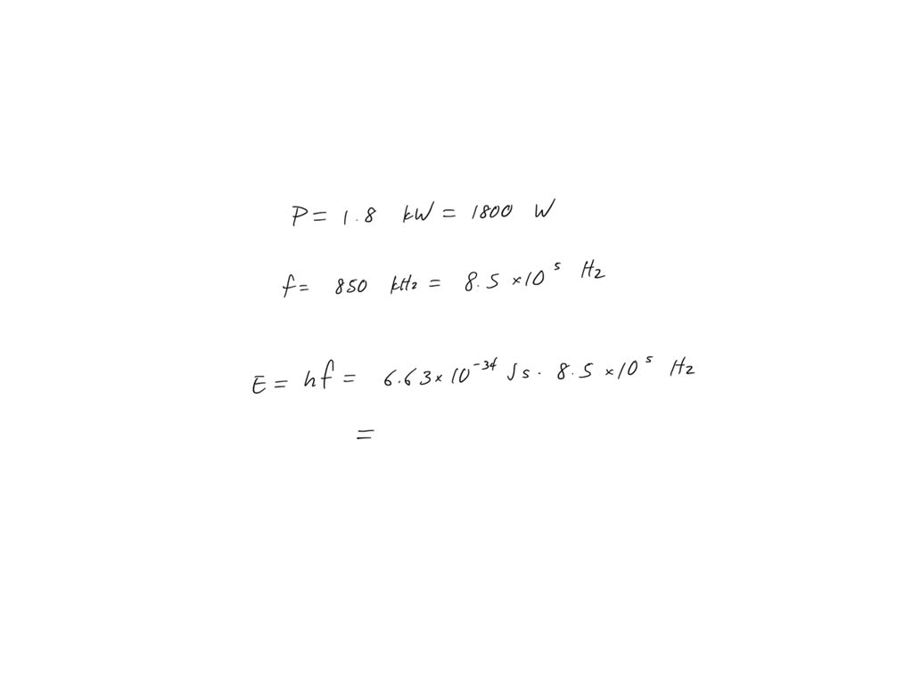 SOLVED A 1.80−kW radio transmitter operates at a frequency of 850.00 kHz. How many photons per