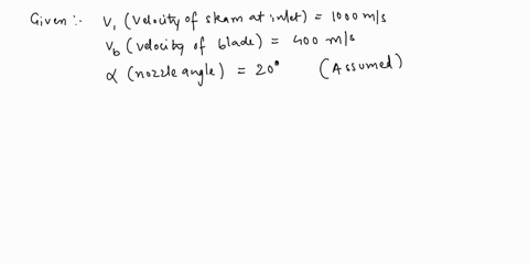 the-velocity-of-steam-at-inlet-to-a-simple-impulse-turbine-is-1000-msand-nozzle-angle-is-20the-blade-speed-is-400-msand-the-blades-are-symmetrical-determine-the-blade-angles-if-the-steam-is-77191