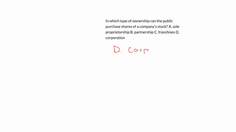 in-which-type-of-ownership-can-the-public-purchase-shares-of-a-companys-stock-a-sole-proprietorship-b-partnership-c-franchises-d-corporation-32457