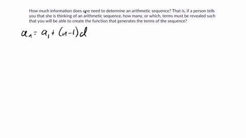 how-much-information-does-one-need-to-determine-an-arithmetic-sequence-that-is-if-a-person-tells-you-that-she-is-thinking-of-an-arithmetic-sequence-how-many-or-which-terms-must-be-revealed-s-72101