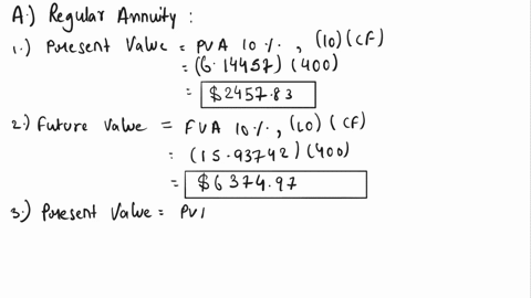 find-the-following-values-assuming-a-regular-or-ordinary-annuity-the-present-value-of-400-per-year-for-ten-years-at-10-percent-the-future-value-of-400-per-year-for-ten-years-at-10-percent-th-60355