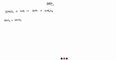 what-is-the-limiting-reagent-and-the-maximum-mass-in-grams-of-manganese-produced-from-234-g-of-mno2-8694-gmol-and-543-g-of-al-metal-3-mno2-s-4-al-s-3-mn-l-2-al2o3-s-71199