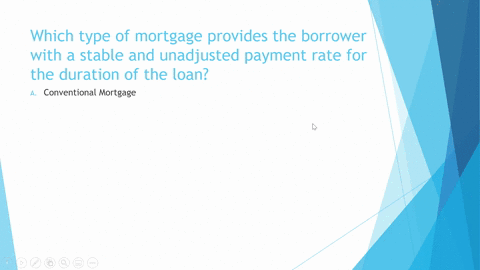 which-type-of-mortgage-provides-the-borrower-with-a-stable-and-unadjusted-payment-rate-for-the-duration-of-the-loan-conventional-mortgage-graduated-payment-mortgage-variable-rate-mortgage-fi-67607