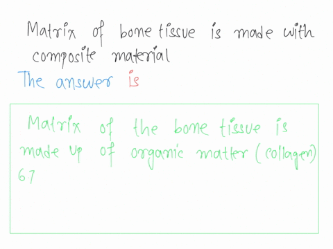 question-47-tne-matrix-of-bone-tissue-is-made-of-composite-material-mixture-of-two-or-more-substances-called-calcium-phosphate-calcium-carbonate-hydroxyapatite-magnesium-sulfate-none-of-thes-97665