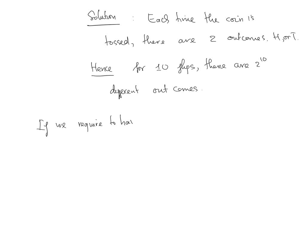 SOLVED: A Coin Is Flipped 10 Times Where Each Flip Comes Up Either ...