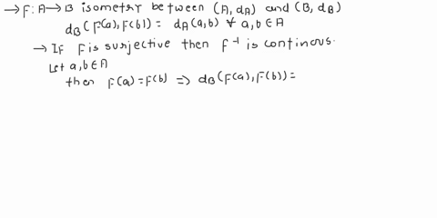 suppose-fa-b-is-an-isometry-between-metric-spaces-ada-and-bd8-with-dbfafb-daab-for-all-ab-a-if-an-isometry-is-surjective-prove-that-its-inverse-is-continuous-92046