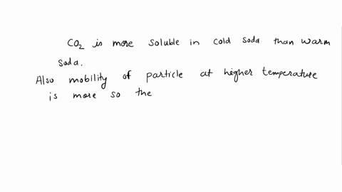 when-soda-is-warm-it-bubbles-more-than-cold-soda-why-describe-this-phenomenon-using-your-understanding-of-kinetic-movement-of-particles-and-solubilitylmiscibility-of-polar-and-nonpolar-subst-30053