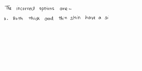 which-of-the-following-are-false-regrading-thick-and-thin-skin-select-all-that-apply-o-only-thin-skin-has-hair-0-only-thick-skin-has-the-stratum-lucidum-d-thick-skin-has-morc-layers-in-the-s-10075
