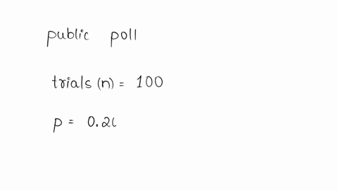 create-a-binomial-probability-experiment-with-the-data-from-the-public-opinion-poll-experiment-use-the-probability-of-success-and-failure-from-the-experiment-calculate-the-probability-of-the-43045