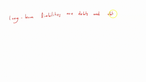 long-term-liabilities-are-those-which-are-expected-to-be-paid-within-onenyear