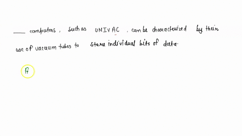 ________-computers-such-as-univac-can-be-characterized-by-their-use-of-vacuum-tubes-to-store-individual-bits-of-data-37717