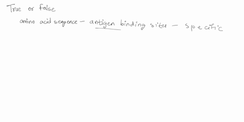 true-or-false-the-amino-acid-sequenpe-of-the-antigen-binding-site-of-a-antibody-is-comprised-of-specific-amino-acids-in-order-to-recognize-a-specific-antigen-false-itrue-80703