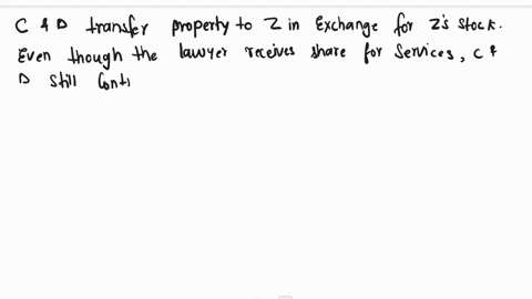 c-and-d-jointly-organized-z-corporation-c-transfers-in-propertyz-in-exchange-for-500-in-cash-and-45-shares-of-zs-stcok-dtransfers-500-in-cash-to-z-in-exchange-for-the-other-half-of-zsstock-t-66625