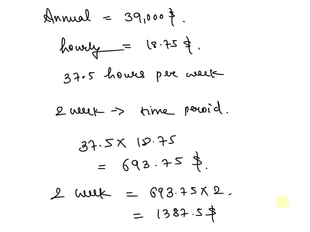SOLVED Jane receives an annual salary of 39,000 based on a 37.5hour