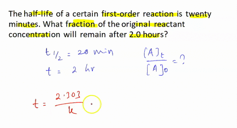 the-half-life-of-a-certain-first-order-reaction-is-twenty-minutes-what-fraction-of-the-original-reactant-concentration-will-remain-after-20-hours-22614