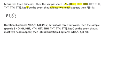1-let-us-toss-three-fair-coins-then-the-sample-space-is-s-hhh-hht-hth-htt-thh-tht-tth-ttt-let-b-be-the-event-that-at-least-two-heads-appear-then-pb-is-question-3-options-28-58-48-38-2-let-us-29842
