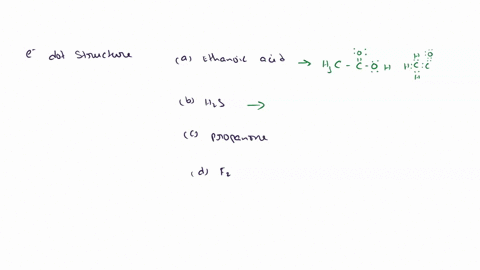 draw-the-electron-dot-structures-for-a-ethanoic-acid-b-h2s-c-propanone-d-f2-but-please-dont-give-me-nonsense-and-unwanted-answers-ok-84221