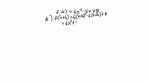 find-and-simplify-each-of-the-following-for-fx-6x2-6x-8-a-fx-h-b-fx-h-fx-fx-h-fx-c-a-fx-hl-do-not-factor-b-fx-h-fx-do-not-factor-fx-h-fx-do-not-factor-74848