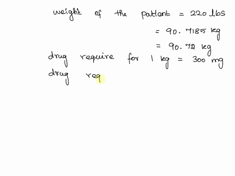 a-patient-weighs-220-lbs-they-require-300-mgkg-the-drug-is-available-in-a-suspension-of-3-grams-per-ml-how-many-teaspoons-should-be-administered-round-up-to-the-nearest-whole-number-note-tha-00296