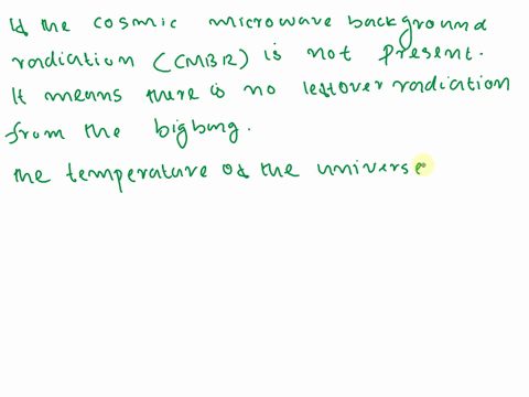 the-cosmic-microwave-background-radiation-is-an-important-evidence-of-the-big-bang-theory-this-radiation-is-believed-to-be-the-leftover-of-big-bang-if-this-radiation-is-not-present-what-woul-58374