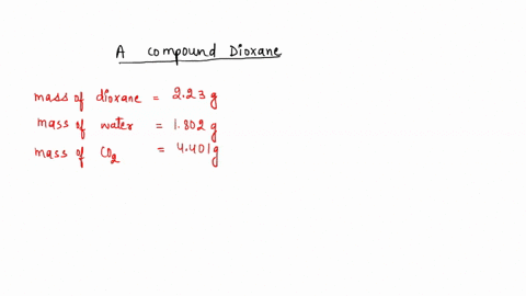 the-compound-dioxane-which-is-used-as-a-solvent-in-various-industrial-processes-is-composed-of-ch-and-o-atoms-combustion-of-a-223-g-sample-of-this-compound-produces-4401-g-co2-and-1802g-h2o-44877