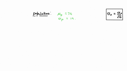 a-population-has-a-mean-74-and-a-standard-deviation-sigma-14-find-the-mean-and-standard-deviation-of-a-sampling-distribution-of-sample-means-with-sample-size-n49-53373