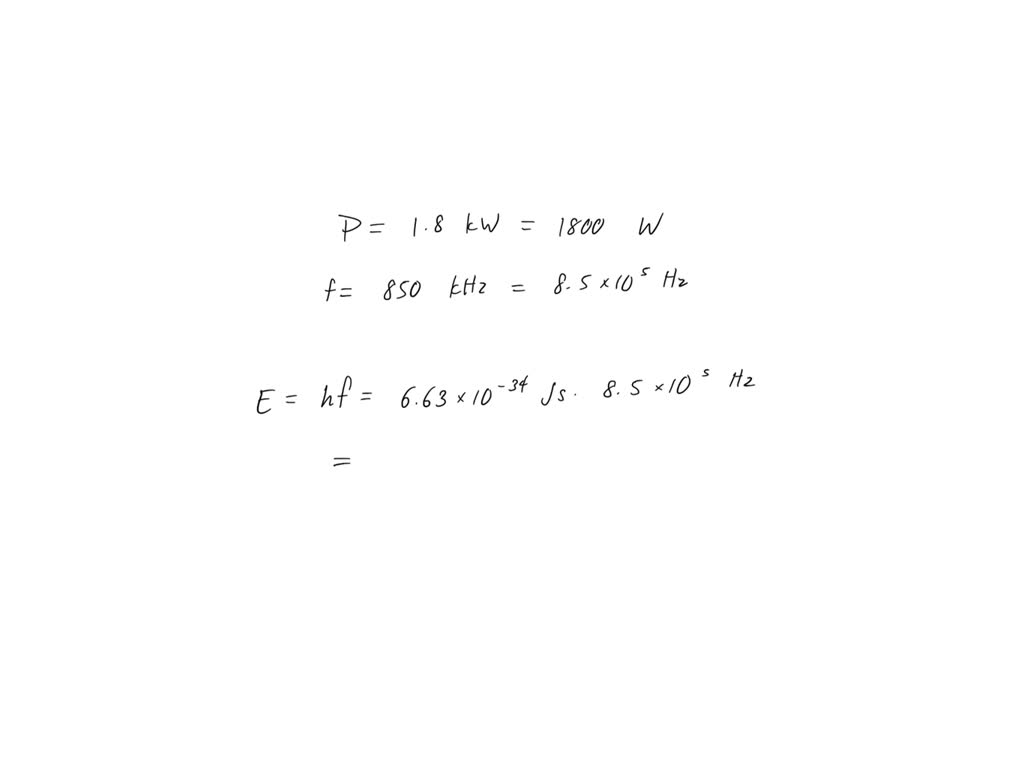 SOLVED A 1.80−kW radio transmitter operates at a frequency of 850.00 kHz. How many photons per