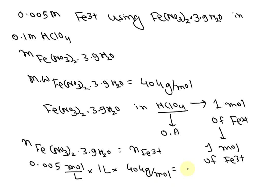 SOLVED: Preparation of 0.005M FeÂ³â º using Fe(NOâ‚ƒ)â‚ƒÂ·9Hâ‚‚O (mw ...