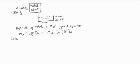 a-piece-of-metal-that-weighs-0356-kg-was-heated-to-850-c-and-then-put-it-into-702-ml-of-water-initially-at-267-c-the-metal-and-water-were-allowed-to-come-to-an-equilibrium-temperature-determ-68867