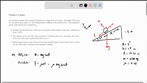 problem-4-5-points-in-a-warehouse-wagons-with-a-mass-of-250-kg-must-be-transported-over-a-ramp-the-height-of-the-ramp-is-15-m-and-its-slope-angle-is-5circ-the-rolling-friction-coefficient-of-the-wheel