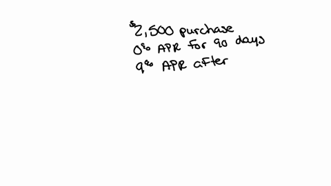 oliver-just-got-a-new-credit-card-and-immediately-made-a-purchase-for-2500-the-card-offers0-apr-for-the-first-90-days-and-1799-apr-afterward-compounded-daily-oliver-doesnt-expect-to-pay-off-90556