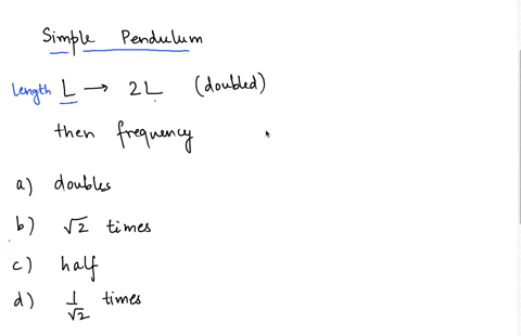 q1-if-a-simple-pendulum-oscillates-with-small-amplitude-and-its-length-is-doubled-what-happens-to-the-frequency-of-its-motion-show-answer-a-it-doubles-b-it-becomes-v-2-times-as-large-c-it-be-94604