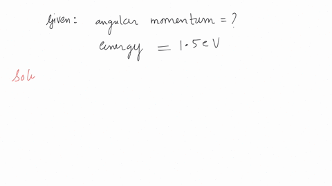 what-will-be-the-angular-momentum-of-a-electron-if-energy-of-this-electron-in-h-atom-is-15ev-in-j-sec